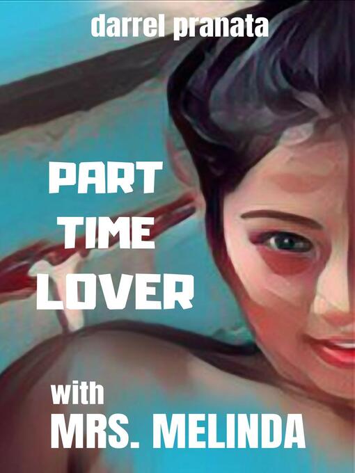Title details for Part Time Lover with Mrs. Melinda by Darrel Pranata - Available